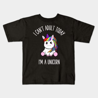 I can't adult today i'm a unicorn Kids T-Shirt